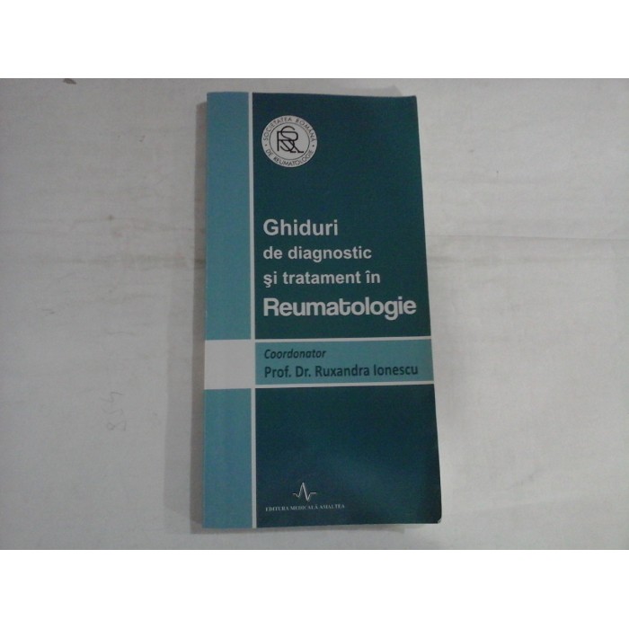 GHIDURI DE DIAGNOSTIC SI TRATAMENT IN REUMATOLOGIE - PROF. DR. RUXANDRA IONESCU